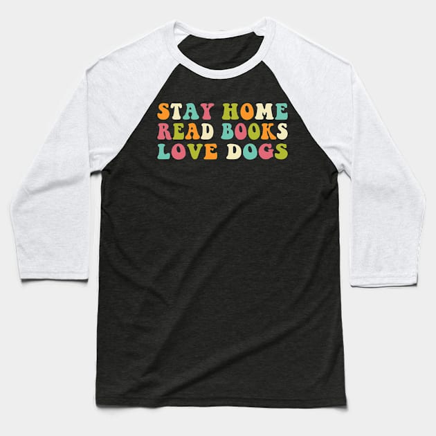 Stay Home Read Books Love Dogs Funny Quote Book Dog Baseball T-Shirt by Uniqueify